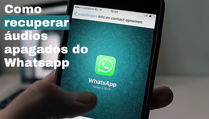 Como recuperar áudios apagados do Whatsapp