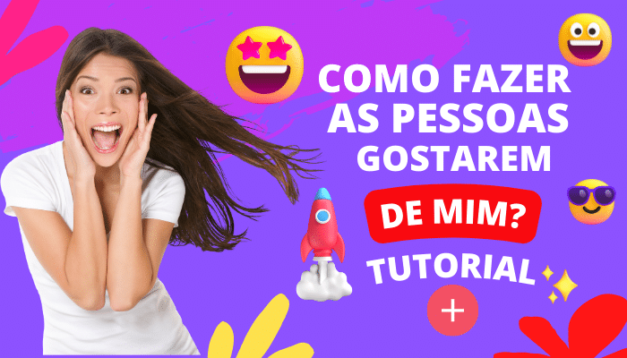 Como fazer as pessoas gostarem de mim